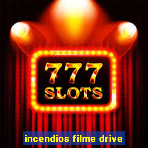 incendios filme drive